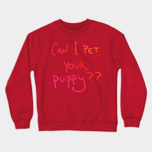 Can I Pet Your Puppy?? (Sunset Colors) Crewneck Sweatshirt